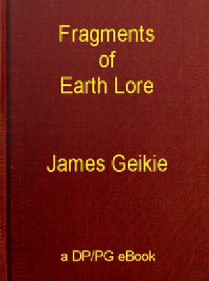 [Gutenberg 47119] • Fragments of Earth Lore: Sketches & Addresses Geological and Geographical